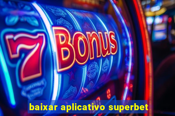 baixar aplicativo superbet